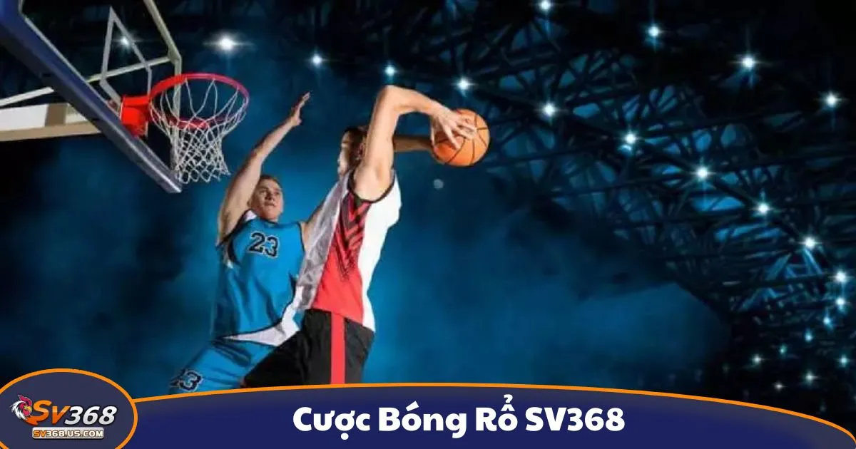 Cược Bóng Rổ SV368 - Cách Đọc Kèo Và Đặt Cược Chính Xác 2 Cược bóng rổ là gì? Giới thiệu hệ thống cá cược tại SV368