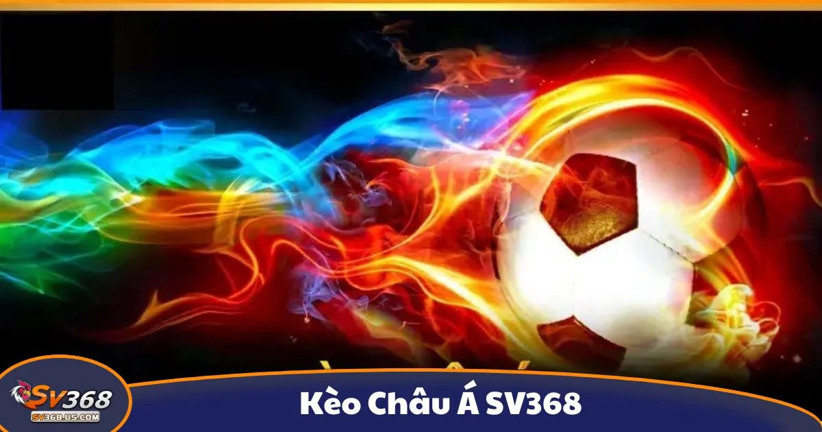 Kèo Châu Á SV368 - Hướng Dẫn Cá Cược Và Cách Đọc Kèo 2 Kèo châu Á là gì? Giới thiệu hệ thống cá cược tại SV368