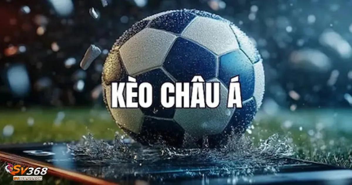Kèo Châu Á SV368 - Hướng Dẫn Cá Cược Và Cách Đọc Kèo 3 Các loại kèo châu Á phổ biến trên SV368