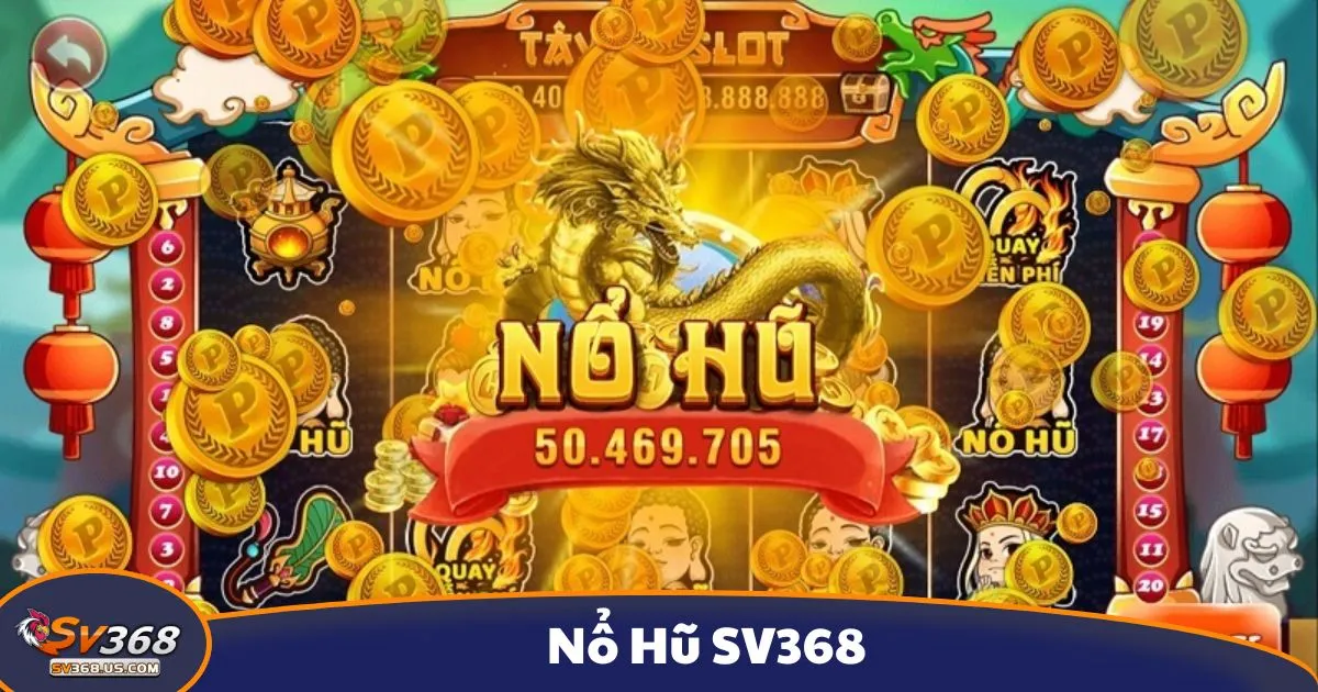 Bí Quyết Chơi Nổ Hũ SV368 Để Nhận Thưởng Cao