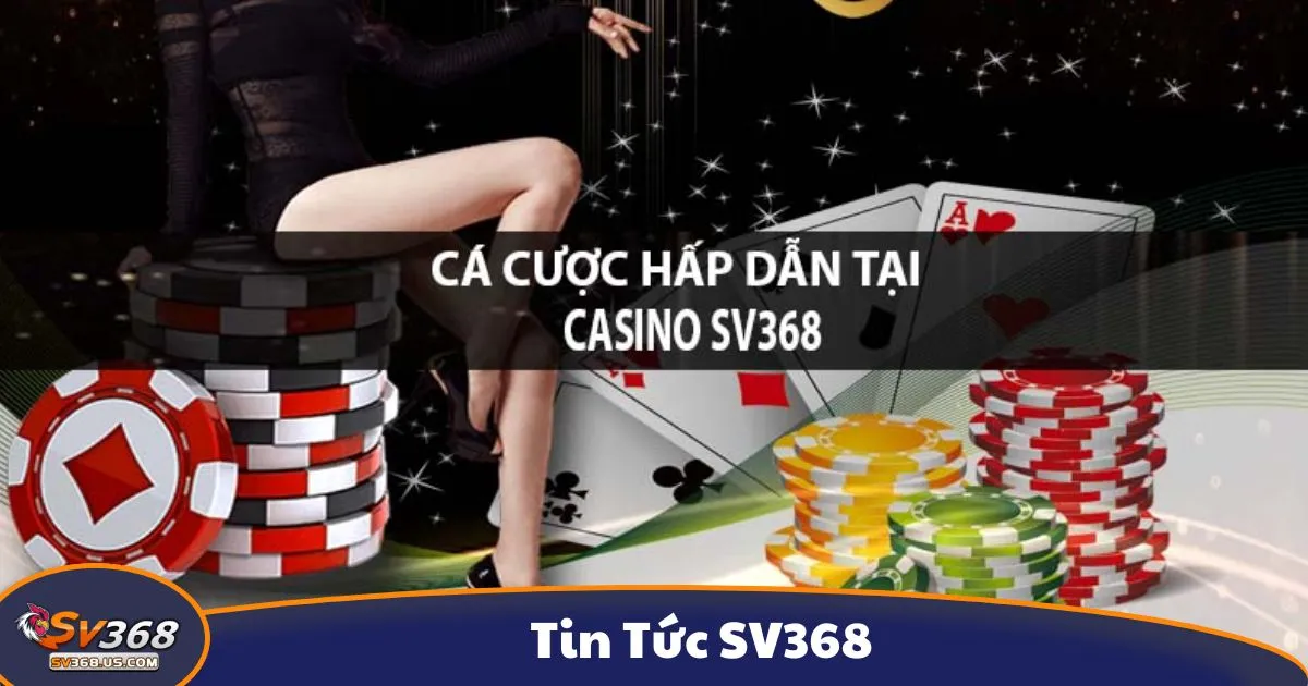Tin Tức SV368 Mới Nhất – Cập Nhật Game, Khuyến Mãi 2 Tin tức thể thao & các giải đấu cá cược đang diễn ra